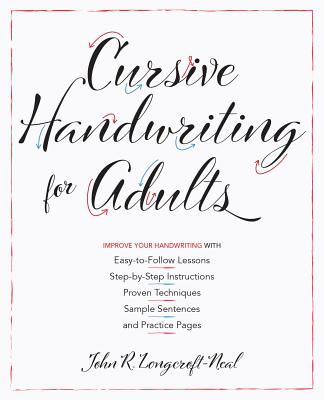 Cursive Handwriting for Adults: Easy-to-Follow Lessons, Step-by-Step Instructions, Proven Techniques, Sample Sentences and Practice Pages to Improve Your Handwriting Cover Image