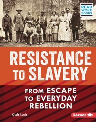Resistance to Slavery: From Escape to Everyday Rebellion By Cicely Lewis Cover Image