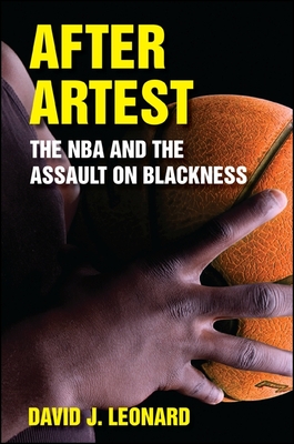 After Artest: The NBA and the Assault on Blackness By David J. Leonard Cover Image