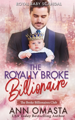 The Royally Broke Billionaire: Royal Baby Scandal: A sweet billionaire and royal mash-up romance novel Cover Image