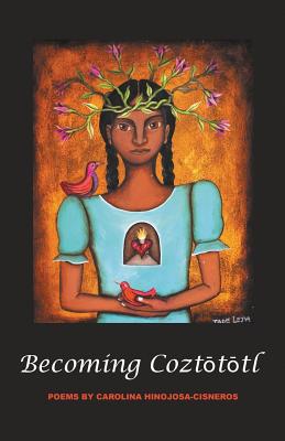 BecomingCoztōtōtl By Carolina Hinojosa-Cisneros Cover Image