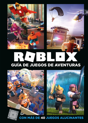Roblox: Guía de juegos de aventuras: Con más de 40 juegos alucinantes / Roblox Top Adventures Games By Roblox Cover Image