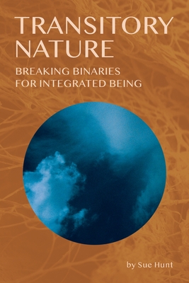 Transitory Nature: Breaking Binaries for Integrated Being Cover Image