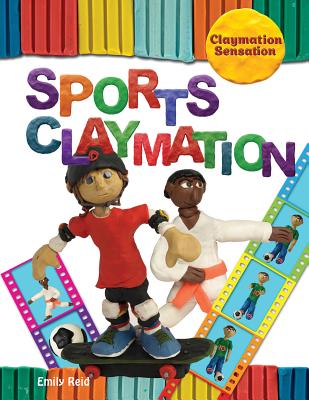 Sports Claymation (Claymation Sensation) By Emily Reid Cover Image