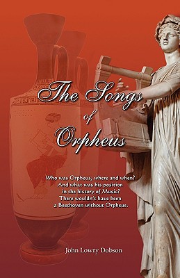 The Songs of Orpheus By John Lowry Dobson Cover Image