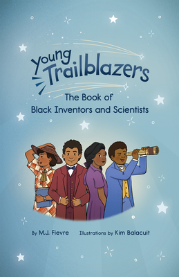 Young Trailblazers: The Book of Black Inventors and Scientists: (Inventions by Black People, Black History for Kids, Children's United States History) By M. J. Fievre, Balacuit (Illustrator) Cover Image