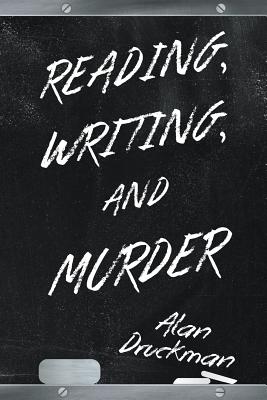 Reading, Writing, and Murder By Alan Druckman Cover Image