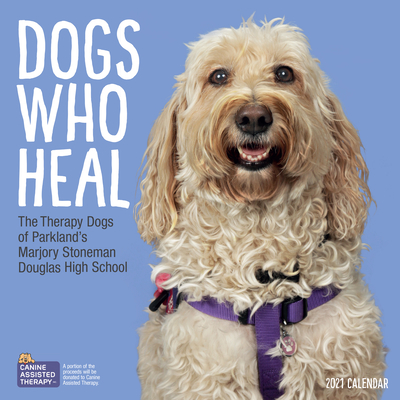 Dogs Who Heal Wall Calendar 2021: The Therapy Dogs of Parkland's Marjory Stoneman Douglas High School By Workman Calendars Cover Image