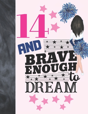 14 And Brave Enough To Dream: Cheerleading Gift For Teen Girls 14 Years Old - Cheerleader College Ruled Composition Writing School Notebook To Take Cover Image