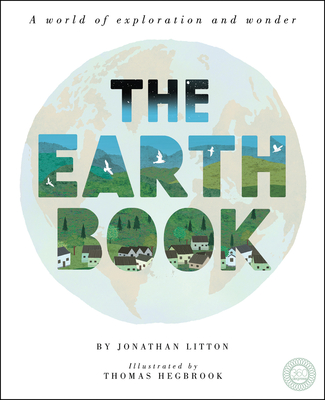 The Earth Book: A world of exploration and wonder By Jonathan Litton, Thomas Hegbrook (Illustrator) Cover Image