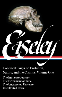 Loren Eiseley: Collected Essays on Evolution, Nature, and the Cosmos Vol. 1 (LOA #285): The Immense Journey, The Firmament of Time, The Unexpected Universe, uncollected  prose (Library of America Loren Eiseley Edition #1) Cover Image