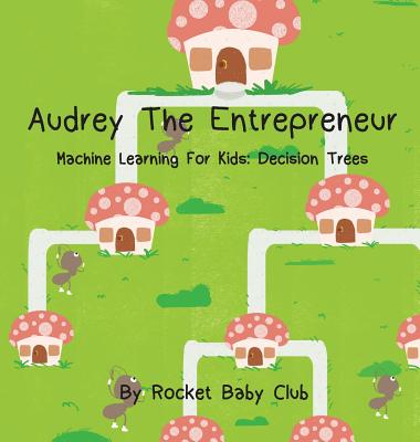 Audrey The Entrepreneur: Machine Learning For Kids: Decision Trees Cover Image
