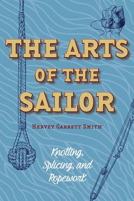 The Arts of the Sailor: Knotting, Splicing and Ropework (Dover Maritime) Cover Image