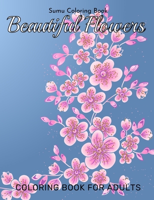 Download Beautiful Flowers Coloring Book For Adults An Adult Coloring Book With Fun Easy And Relaxing Coloring Pages Paperback Chaucer S Books