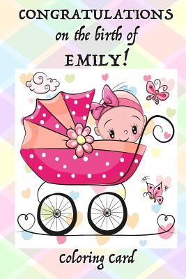 CONGRATULATIONS on the birth of EMILY! (Coloring Card): (Personalized Card/Gift) Personal Inspirational Messages, Adult Coloring By Florabella Publishing Cover Image
