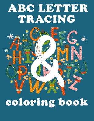 abc letter tracing and coloring book: Homeschool Preschool Learning Activities (Best Coloring Books for Adults and Kids by Neptune)
