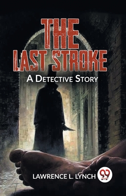 The Last Stroke A Detective Story By Lynch Lawrence L Cover Image