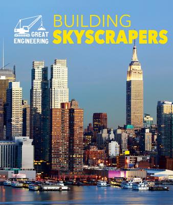 Building Skyscrapers (Great Engineering) By Rebecca Stefoff Cover Image