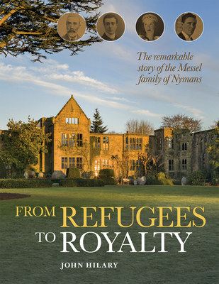From Refugees to Royalty: The Remarkable Story of the Messel Family of Nymans Cover Image