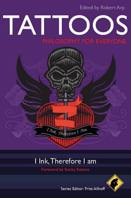 Tattoos - Philosophy for Everyone: I Ink, Therefore I Am By Robert Arp (Editor) Cover Image