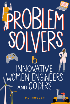 Problem Solvers: 15 Innovative Women Engineers and Coders (Women of Power)