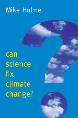 Can Science Fix Climate Change?: A Case Against Climate Engineering (New Human Frontiers) By Mike Hulme Cover Image