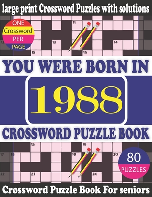 You Were Born in 1988: Crossword Puzzle Book: Crossword Games for Puzzle Fans & Exciting Crossword Puzzle Book for Adults With Solution Cover Image