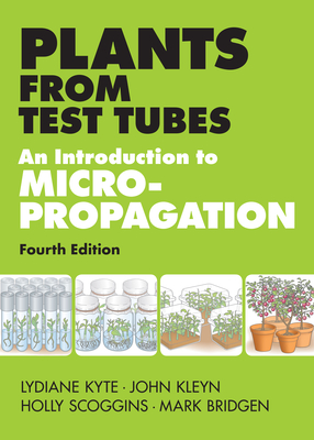 Plants from Test Tubes: An Introduction to Micropropogation By Lydiane Kyte, John Kleyn, Holly Scoggins, Mark Bridgen Cover Image