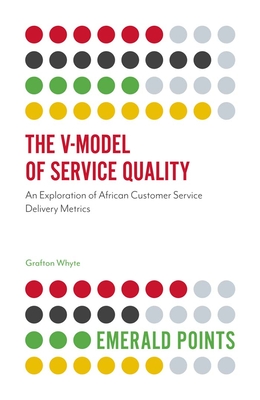 The V-Model of Service Quality: An Exploration of African Customer Service Delivery Metrics (Emerald Points)