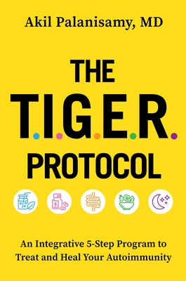 The TIGER Protocol: An Integrative, 5-Step Program to Treat and Heal Your Autoimmunity Cover Image