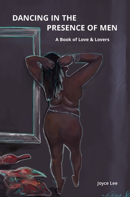 Dancing in the Presence of Men: A Book of Love & Lovers By Joyce Lee Cover Image