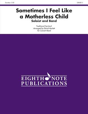 Sometimes I Feel Like a Motherless Child (Soloist and Concert Band): Soloist and Concert Band, Conductor Score & Parts (Eighth Note Publications) Cover Image