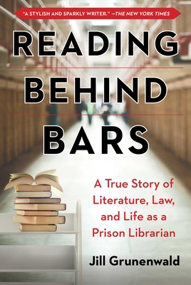 Reading behind Bars: A True Story of Literature, Law, and Life as a Prison Librarian Cover Image