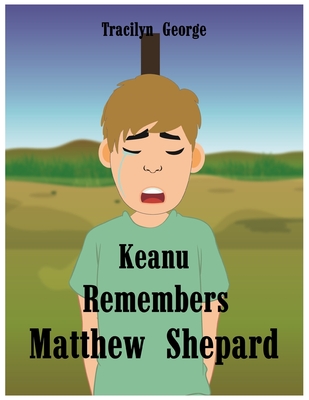 Keanu Remembers Matthew Shepard By Tracilyn George Cover Image