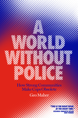 A World Without Police: How Strong Communities Make Cops Obsolete By Geo Maher Cover Image