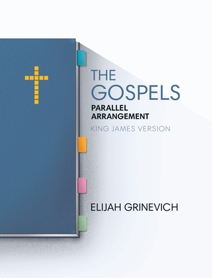 The Gospels: Parallel Arrangement - King James Version Cover Image