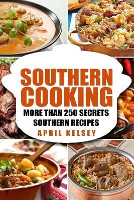 Southern Cooking: More Than 250 Secret Southern Recipes Cover Image