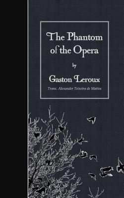 The Phantom of the Opera By Alexander Teixeira De Mattos (Translator), Gaston LeRoux Cover Image