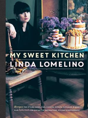 My Sweet Kitchen: Recipes for Stylish Cakes, Pies, Cookies, Donuts, Cupcakes, and More--plus tutor ials for distinctive decoration, styling, and photography By Linda Lomelino Cover Image