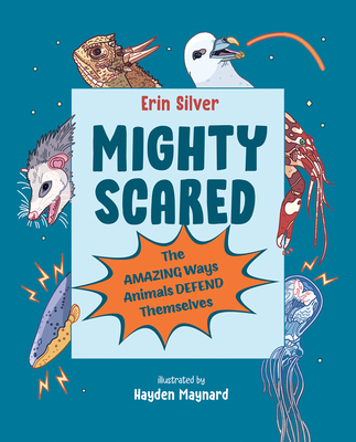 Mighty Scared: The Amazing Ways Animals Defend Themselves Cover Image