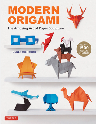 Modern Origami: The Amazing Art of Paper Sculpture (34 Original Projects) By Muneji Fuchimoto Cover Image