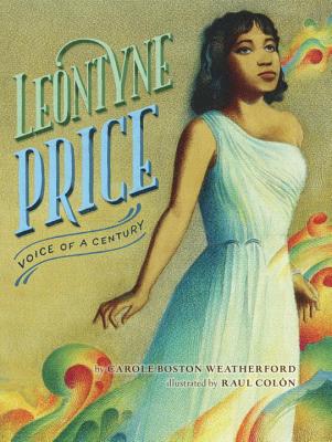 Leontyne Price: Voice of a Century By Carole Boston Weatherford, Raul Colón (Illustrator) Cover Image