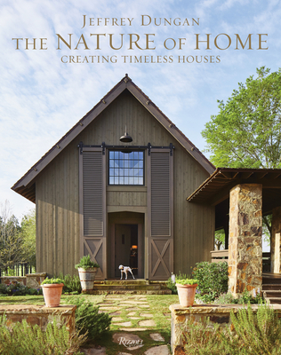 The Nature of Home: Creating Timeless Houses By Jeff Dungan, William Abranowicz (Photographs by) Cover Image