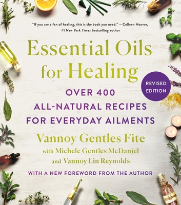 Essential Oils for Healing, Revised Edition: Over 400 All-Natural Recipes for Everyday Ailments By Vannoy Gentles Fite, Michele Gentles McDaniel, Vannoy Lin Reynolds Cover Image