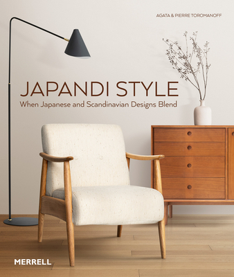 Japandi Style: When Japanese and Scandinavian Designs Blend By Agata Toromanoff, Pierre Toromanoff Cover Image