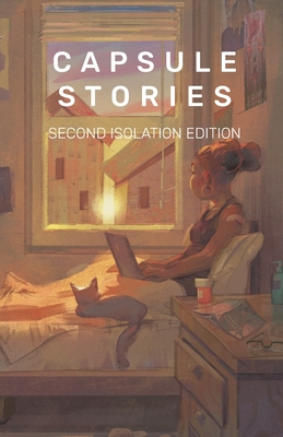 Capsule Stories Second Isolation Edition By Carolina Vonkampen (Editor), Natasha Lioe (Editor) Cover Image