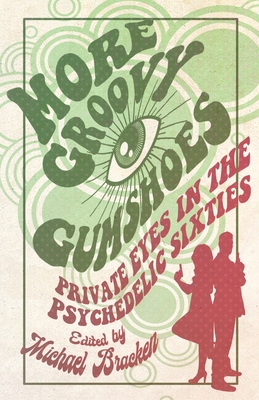 More Groovy Gumshoes: Private Eyes in the Psychedelic Sixties By Michael Bracken (Editor) Cover Image