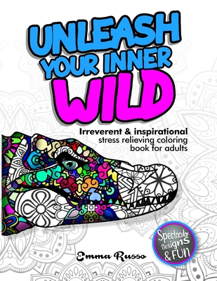 Unleash Your Inner Wild: Irreverent & inspirational stress
