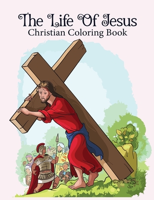 Download The Life Of Jesus Christian Coloring Book An Adult Christian Coloring Books Fun Easy And Fantasy Scene Adults Bible Jesus Love Jesus Life Jesus Large Print Paperback Newtown Bookshop