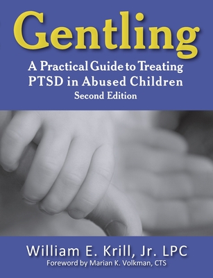 Gentling: A Practical Guide to Treating Ptsd in Abused Children, 2nd Edition Cover Image